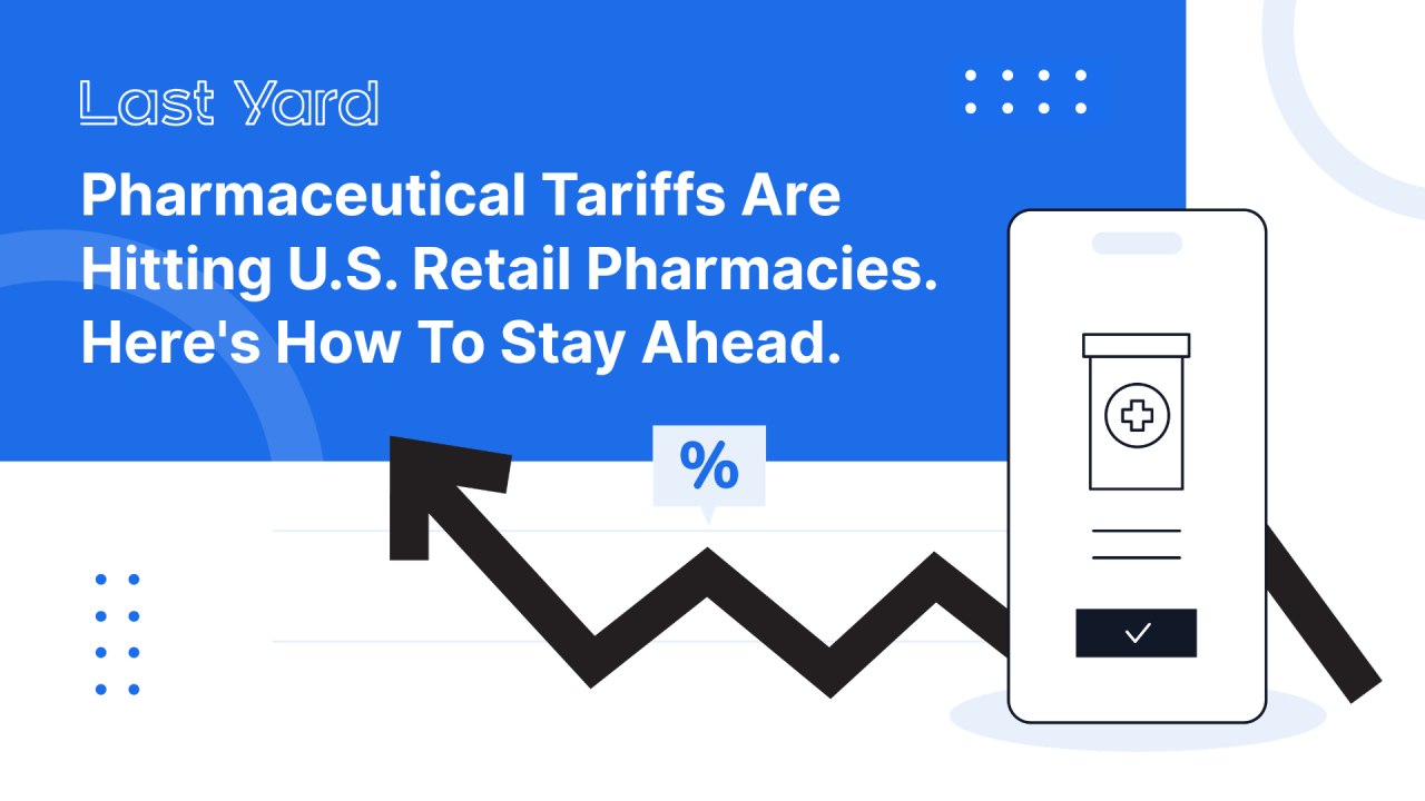 Pharmaceutical Tariffs Are Hitting U.S. Retail Pharmacies. Here's How To Stay Ahead.